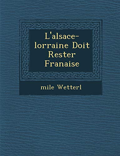 L'Alsace-Lorraine Doit Rester Fran Aise (French Edition)