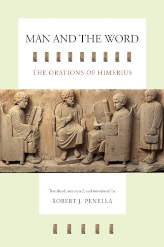 Man and the Word: The Orations of Himerius (Transformation of the Classical Heritage) (Volume 43)