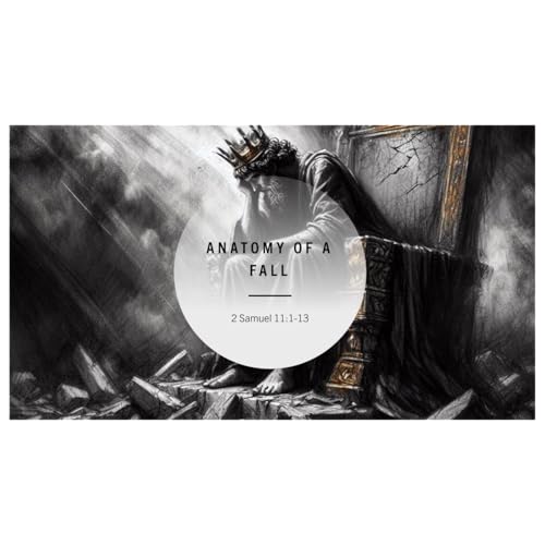 2 Samuel 11 Anatomy of a Fall - Part 1