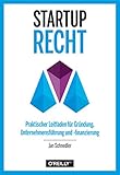 Startup-Recht: Praktischer Leitfaden für Gründung, Unternehmensführung und -finanzierung - Jan Schnedler