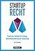Produktbild Startup-Recht: Praktischer Leitfaden für Gründung, Unternehmensführung und -finanzierung