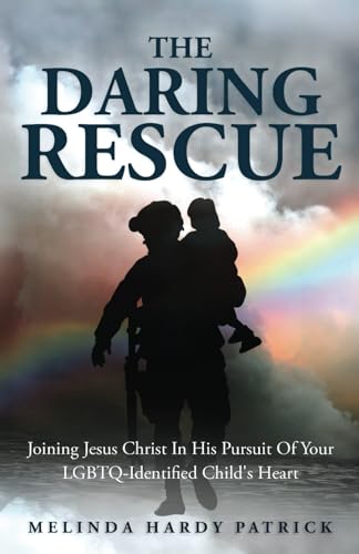 Image of The Daring Rescue: Joining Jesus Christ In His Pursuit Of Your LGBTQ-Identified Child's Heart