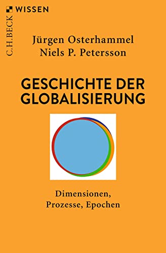 Geschichte der Globalisierung: Dimensionen, Prozesse, Epochen (C.H.BECK Wissen)