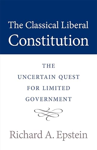 The Classical Liberal Constitution: The Uncertain Quest for Limited Government