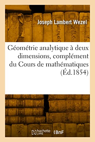 Géométrie analytique à deux dimensions, complément du Cours de mathématiques (French Edition)