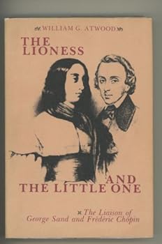 Hardcover The lioness and the little one: The liaison of George Sand and Fre´de´ric Chopin Book