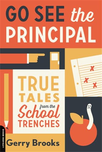 Go See the Principal: True Tales from the School...