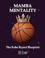 Mamba Mentality: The Kobe Bryant Blueprint B0G29WDNZ7 Book Cover