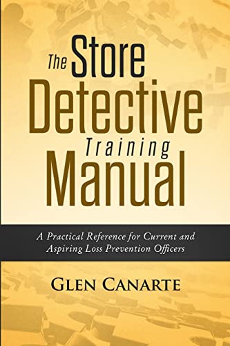 The Store Detective Training Manual: A Practical Reference for Current and Aspiring Loss Prevention Officers