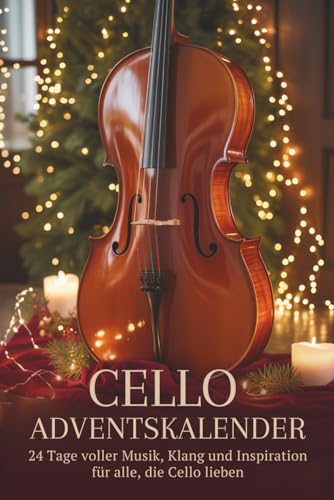 Cello Adventskalender: 24 Tage voller Musik, Klang und Inspiration für alle, die Cello lieben