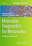 Molecular Diagnostics for Melanoma: Methods and Protocols (Methods in Molecular Biology, 1102)