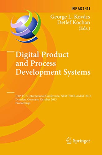 Digital Product and Process Development Systems: IFIP TC 5 International Conference, NEW PROLAMAT 2013, Dresden, Germany, October 10-11, 2013, ... in Information and Communication Technology)