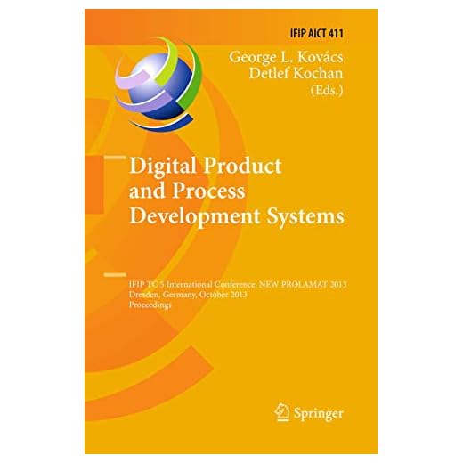 Digital Product and Process Development Systems: IFIP TC 5 International Conference, NEW PROLAMAT 2013, Dresden, Germany, October 10-11, 2013, ... in Information and Communication Technology)