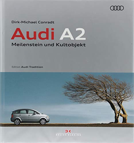 Audi A2: Meilenstein und Kultobjekt: Meilenstein und Kultobjekt / Edition Audi Tradition