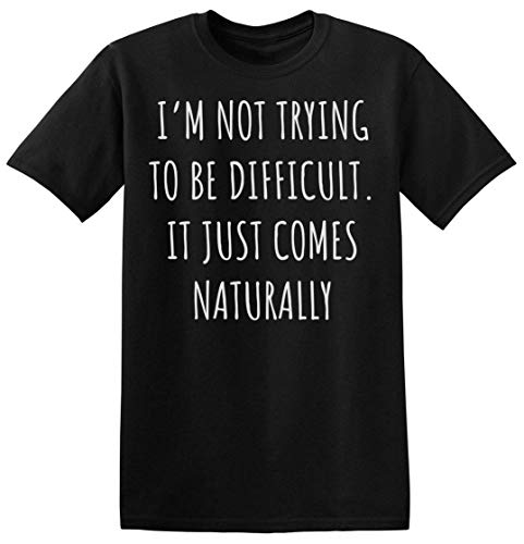 Finest Prints I'm Not Trying To Be Difficult. It Just Comes Naturally Camiseta para Hombre Small
