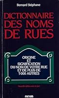 DICTIONNAIRE DES NOMS DE RUES Origine Et Signification Du Nome De Votre Rue Et De 4999 Autres 285620211X Book Cover