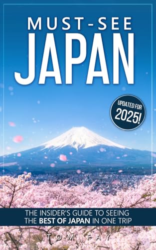 Must-See Japan (2025 Edition): The insider's guide to seeing the best of Japan in one trip