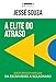 A elite do atraso: da escravidão a Bolsonaro (Português)