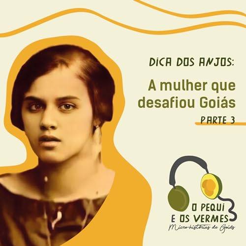 Dica dos Anjos: a mulher que desafiou Goi&aacute;s &ndash; parte 3