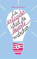 La estúpida idea de dejarte marchar