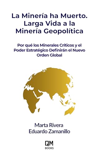 La Minería ha Muerto. Larga Vida a la Minería Geopolítica: Cómo la Estrategia de Minerales Cr...