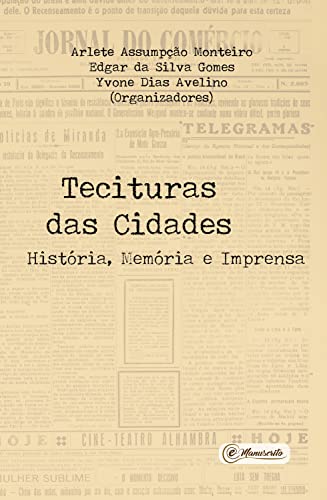 Tecituras das Cidades: História, Memória e Imprensa