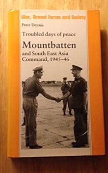 Hardcover Troubled Days of Peace: Mountbatten and South-East Asia Command, 1945-46 (War, Armed Forces and Society) Book