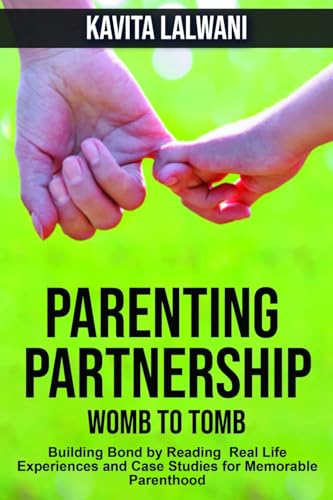 Parenting Partnership: Womb to Tomb: Building Bond by Reading Real Life Experiences and Case Studies for Memorable Parenthood (English Edition)