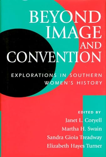 Beyond Image and Convention: Explorations in Southern Women's History (Volume 1)