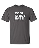 Cool Story Babe Graphic Novelty Sarcastic Funny T Shirt XL Charcoal