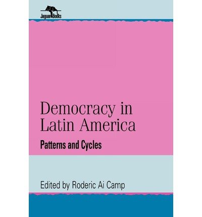 Democracy in Latin America: Patterns and Cycles (Jaguar Books on Latin America (Paperback Numbered) #0010) [ Democracy in Latin America: Patterns and Cycles (Jaguar Books on Latin America (Paperback Numbered) #0010) by Camp, Roderic Ai ( Author ) Pap