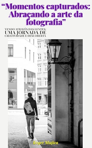 “Momentos capturados: Abraçando a arte da fotografia”: Vendo através das lentes: uma jornada de criatividade e descoberta