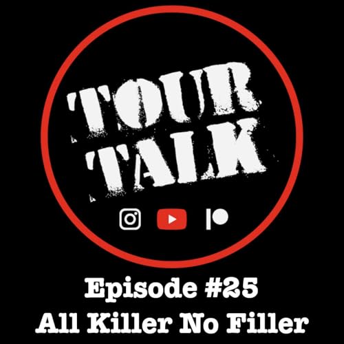 Tour Talk #25 - All Killer No Filler