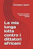  La mia lunga lotta contro i dittatori africani: Vent\'anni di articoli contro dittatori e pedofili