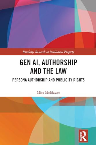 Gen AI, Authorship and the Law: Persona Authorship and Publicity Rights (Routledge Research in Intellectual Property)
