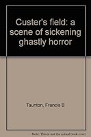 Custer's field: "a scene of sickening ghastly horror" B0007BH9CE Book Cover