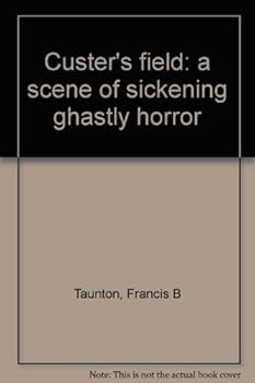 Custer's field: "a scene of sickening ghastly horror"