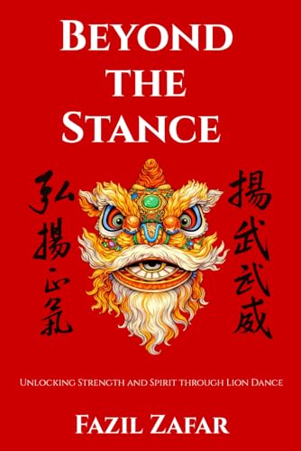BEYOND THE STANCE: UNLOCKING STRENGTH AND SPIRIT THROUGH LION DANCE