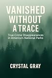 VANISHED WITHOUT A TRACE: Part 3: True Crime Disappearances in America's National Parks (Under the Surface)
