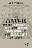  Was COVID-19 mit der ökologischen Krise, dem Raubbau an der Natur und dem Agrobusiness zu tun hat