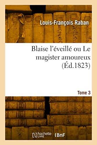 Blaise l'éveillé ou Le magister amoureux. Tome 3 (French Edition)