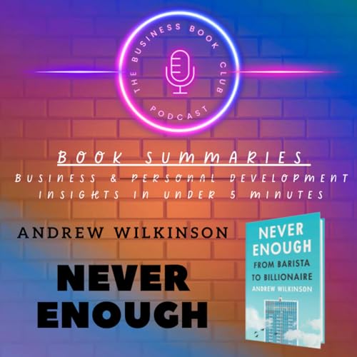 Never Enough by Andrew Wilkinson — Ambition, Wealth, and the Search for Fulfillment - A Business Book Club Series