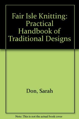 Fair Isle Knitting: a Practical Handbook of Tra... 0713524480 Book Cover