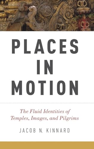 Places in Motion: The Fluid Identities of Temples, Images, and Pilgrims