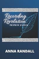 Recording Revelation: Prophetic Journal 1737133938 Book Cover