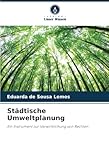 Städtische Umweltplanung: Ein Instrument zur Verwirklichung von Rechten