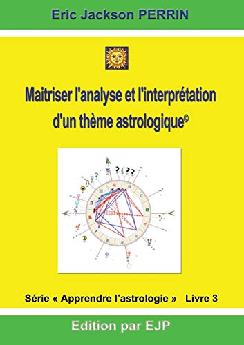 Télécharger Astrologie : Livre 3 : Maitriser l'analyse et l'interprétation d'un thème astrologique Livre PDF Gratuit