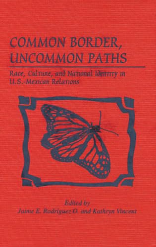Common Border, Uncommon Paths: Race and Culture in U.S.-Mexican Relations (Latin American Silhouettes)