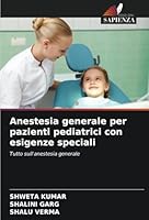 Anestesia generale per pazienti pediatrici con esigenze speciali: Tutto sull'anestesia generale (Italian Edition) 6208820936 Book Cover