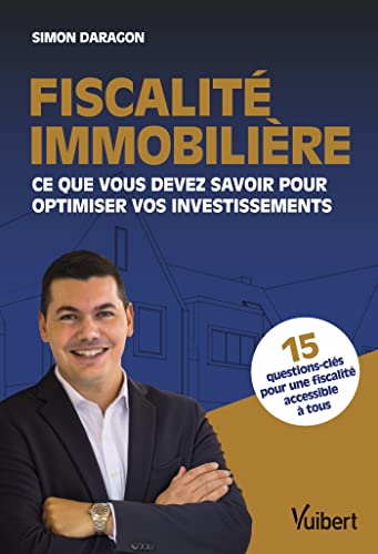 Fiscalité immobilière: Ce que vous devez savoir pour optimiser...